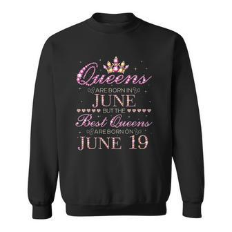 Queens Are Born In June Best Queens Are Born On June 19 Gift Sweatshirt - Thegiftio UK