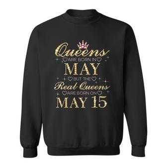 Queens Are Born In May Real Queens Are Born On May 15 Bday Sweatshirt - Thegiftio UK