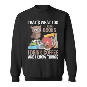 Reading Thats What I Do I Read Books And Know Things Sweatshirt - Thegiftio UK