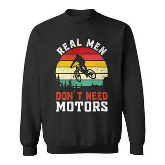 Real Men Dont Need Motors Vintage Funny Biking Funny Cycling Mountain Biking Sweatshirt - Monsterry