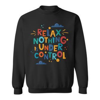 Relax Nothing Is Under Control Sweatshirt - Monsterry AU