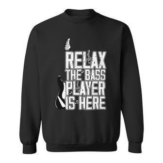 Relax The Bass Player Is Herebass Player Funny Gift Bass Guitar Sweatshirt | Favorety DE