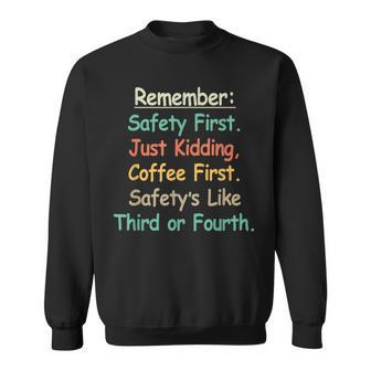 Remember Safety First Just Kidding Coffee First T Sweatshirt - Seseable
