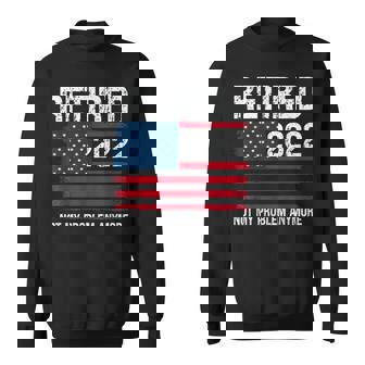 Retired 2022 I Worked My Whole Life For This Retirement V2 Sweatshirt | Mazezy