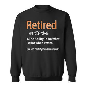 Retired Definition Funny I Do What I Want When I Want Sweatshirt - Thegiftio UK