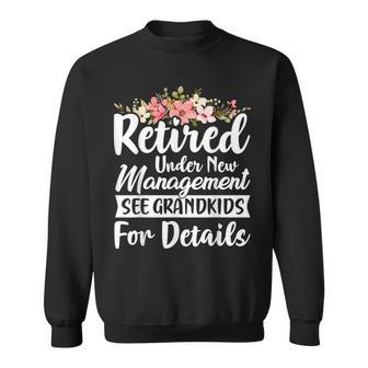 Retired Under New Management See Grandkids Retirement Sweatshirt - Seseable
