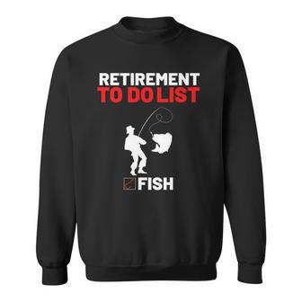Retirement To Do List Fish I Worked My Whole Life To Fish Sweatshirt | Mazezy