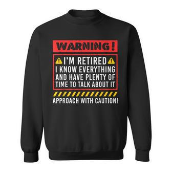 Retirement Warning Im Retired I Know Everything Sweatshirt - Thegiftio UK