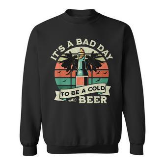 Retro Beer Drinking Its A Bad Day To Be A Cold Beer  Sweatshirt