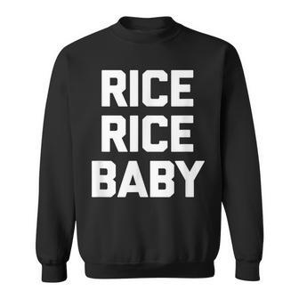 Rice Rice Baby Funny Saying Sarcastic Pho Humor Food Sweatshirt - Thegiftio UK