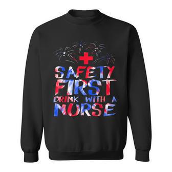 Safety First Drink With A Nurse Patriotic Nurse 4Th Of July Sweatshirt - Seseable