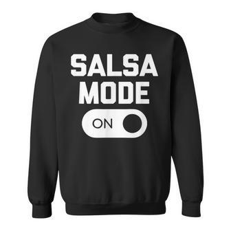 Salsa Mode On Funny Saying Sarcastic Novelty Food Sweatshirt - Thegiftio UK