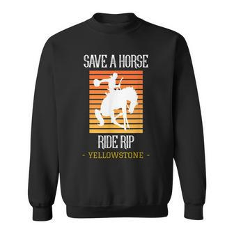 Save A Horse Ride Rip Yellowstone Montana Funny Sweatshirt - Thegiftio UK