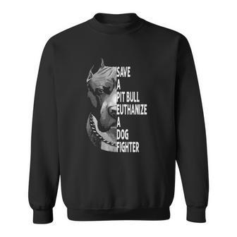 Save A Pitbull Euthanize A Dog Fighter Funny Lover Dog Sweatshirt - Thegiftio UK