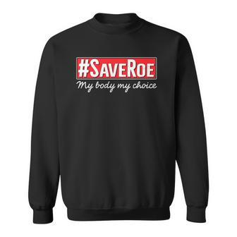 Saveroe Hashtag Save Roe Vs Wade Feminist Choice Protest Sweatshirt | Mazezy