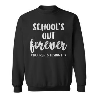 Schools Out Forever Retired Teacher Gift Retirement Sweatshirt - Thegiftio UK