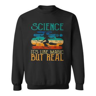 Science Its Like Magic But Real Funny Vintage Retro Sweatshirt | Mazezy