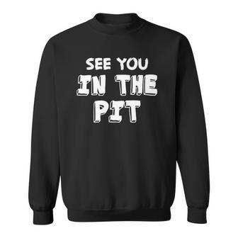 See You In The Pit Heavy Metal Mosh Pit Fun & Design Sweatshirt | Mazezy