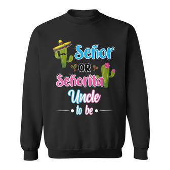Senor Or Senorita Uncle To Be Mexican Fiesta Gender Reveal Sweatshirt - Thegiftio UK