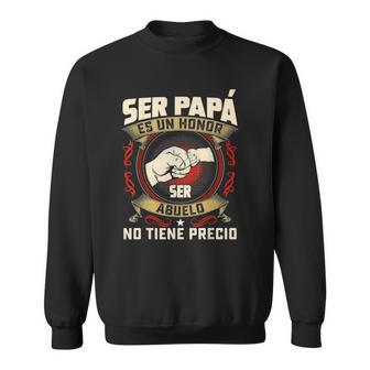 Ser Papa Es Un Honor Ser Abuelo No Tiene Precio Dad Classic Sweatshirt | Mazezy