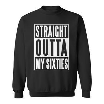Seventieth Birthday Straight Outta My Sixties Gift Sweatshirt - Seseable