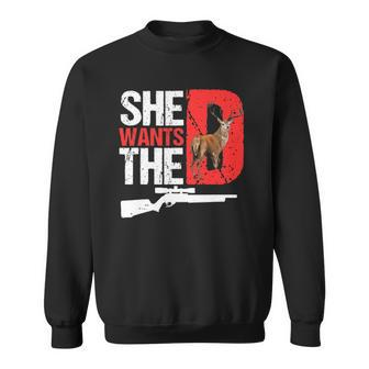 She Wants The D Funny Deer Hunting Hunter Sarcastic Sweatshirt | Mazezy