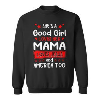 Shes A Good Girl Love Her Mama Love Jesus And America Too 060320B Sweatshirt - Monsterry AU