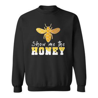 Show Me The Honey Funny Beekeeper Sweatshirt | Mazezy