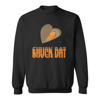 Shuck Dat Funny Oyster Lovers Louisiana Seafood Sweatshirt - Thegiftio UK