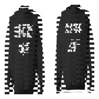 Sick Af Funny Sick Day Sweatshirt | Mazezy