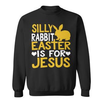 Silly Rabbit Easter Is For Jesus Funny Christian Religious Saying Quote 21M17 Sweatshirt - Monsterry CA
