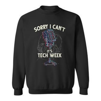 Sorry I Cant Its Tech Week Theater Drama Rehearsal Gift Sweatshirt | Mazezy
