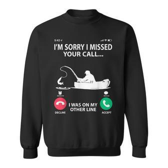 Sorry I Missed Your Call I Was On My Other Line - Fishing Sweatshirt - Seseable