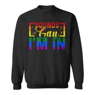 Sounds Gay Im In Funny Rainbow Sunglasses Lgbt Pride Sweatshirt | Seseable CA