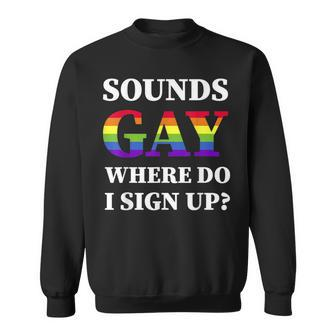 Sounds Gay Im In Gay Pride Lgbt Rainbow Flag Lgbtq Pride Sweatshirt - Thegiftio UK