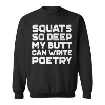 Squats So Deep My Butt Can Write Poetry Funny Gym Sweatshirt - Thegiftio UK
