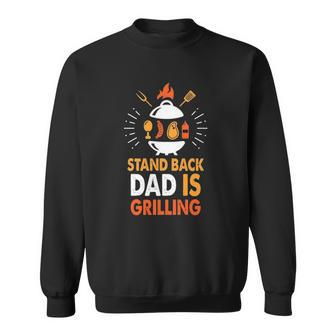 Stand Back Dad Is Grilling Funny Grilling Daddy Fathers Day Slogan Sweatshirt | Mazezy