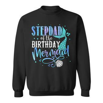 Stepdad Of The Birthday Mermaid Family Matching Party Squad Sweatshirt - Seseable