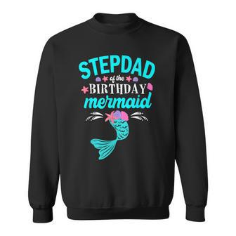 Stepdad Of The Birthday Mermaid Family Matching Sweatshirt - Seseable
