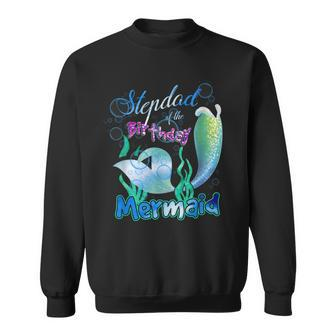 Stepdad Of The Birthday Mermaid Matching Family Sweatshirt - Seseable