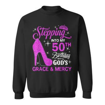 Stepping Into My 50Th Birthday With Gods Grace And Mercy Sweatshirt - Seseable