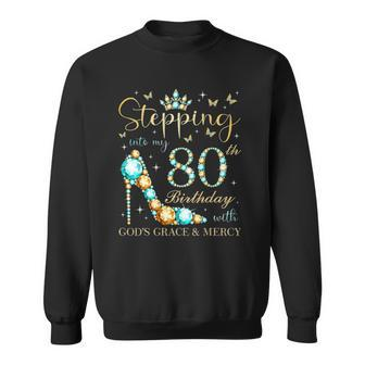 Stepping Into My 80Th Birthday With Gods Grace And Mercy Sweatshirt | Mazezy