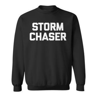 Storm Chaser Funny Saying Weatherman Weather Sweatshirt - Thegiftio UK