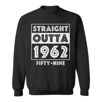 Straight Outta 1962 Fifty-Nine Funny 59Th Birthday Sweatshirt - Seseable