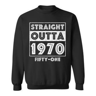 Straight Outta 1970 Fifty-One Funny 51St Birthday Sweatshirt - Seseable