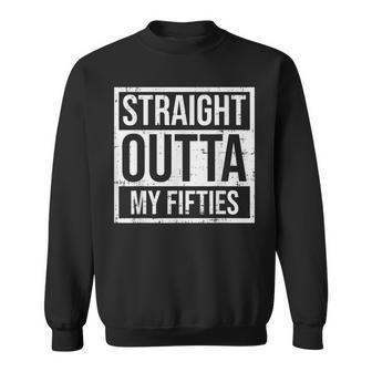 Straight Outta Fifties 50S Sixty 60 Years 60Th Birthday Gift Sweatshirt - Seseable