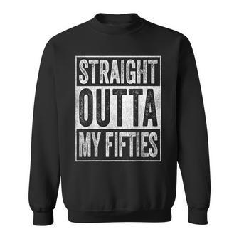 Straight Outta My Fifties 60 Year Old Funny 60Th Birthday Sweatshirt - Seseable