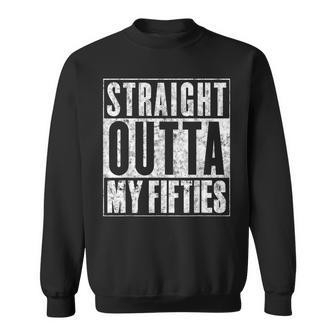 Straight Outta My Fifties Funny 60Th Birthday Gift Sweatshirt - Seseable