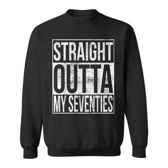 Straight Outta My Seventies 80Th Birthday Sweatshirt - Seseable