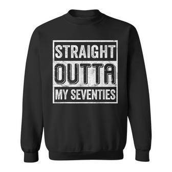 Straight Outta My Seventies Funny Senior Citizens Birthday Sweatshirt - Seseable